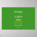 keep
 calm 
 it's JULY,it's
 my boyfriends
 birth month
 hurray!!!  Posters