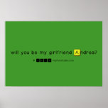 will you be my girlfriend Andrea?
   Posters