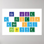 Be Like
 A Proton
 and Stay
 Positive  Posters