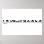 ek toh hum Chauhan Aur upar se Smart  Posters