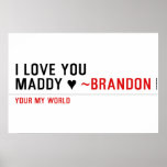 I love you Maddy ♥  Posters