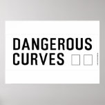 DANGEROUS  CURVES 😉  Posters