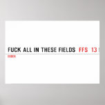 Fuck all in these Fields   Posters
