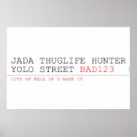 Jada thuglife Hunter yolo street  Posters