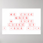 We Love
 Because
 He  First
 Loved Us
 1 John 4:19  Posters