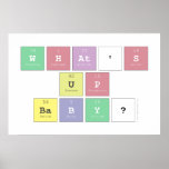 what's 
 up
 baby?  Posters