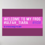 WELCOME TO MY FROG #ULFAH_TIARA     Posters