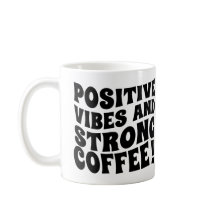 Postive Vibes & Strong Coffee Mug