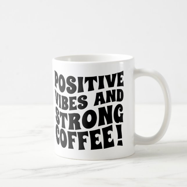 Postive Vibes & Strong Coffee Mug (Right)
