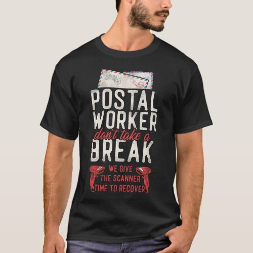 Postman Mailman Postal Workers Dont Take A Break T_Shirt