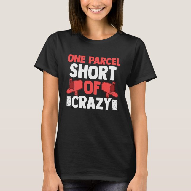 Postman Postal Worker  One Parcel Short Of Crazy T-Shirt (Front)