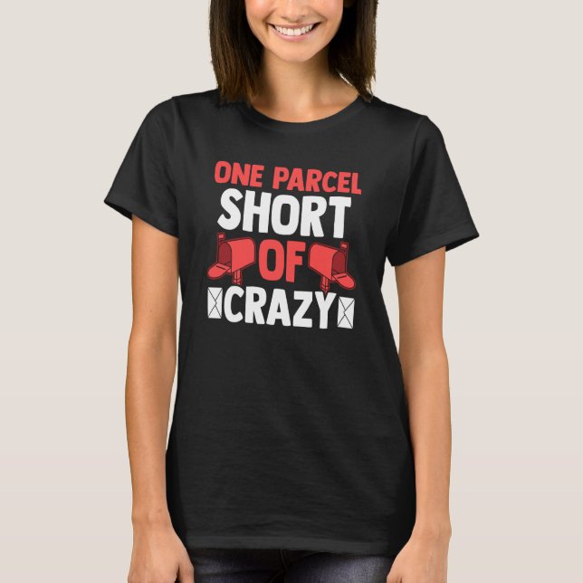 Postman Postal Worker One Parcel Short Of Crazy T-Shirt (Front)