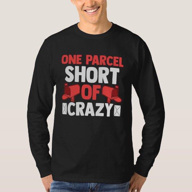 Postman Postal Worker  One Parcel Short Of Crazy T-Shirt (Front)