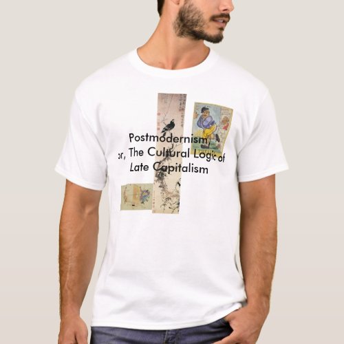 Postmodernism or The Cultural Logic of Late Capi T_Shirt
