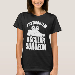 Postmortem Vascular Surgeon  Embalmer Mortician Gr T-Shirt