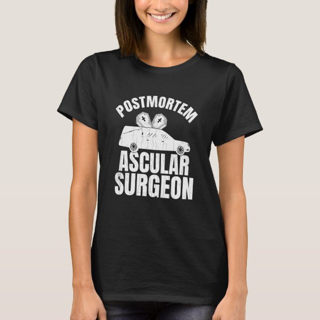 Postmortem Vascular Surgeon Embalmer Mortician Gra T-Shirt (Front)