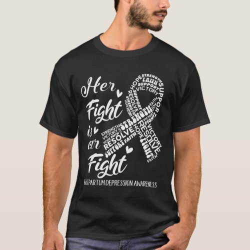 Postpartum Depression Awareness Her Fight is our F T_Shirt