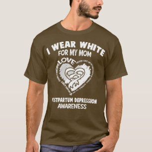 Postpartum Depression I Wear White For My Mom Hear T-Shirt