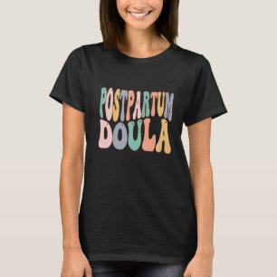 Postpartum Doula Birth Doulas Newborn Labor Coach  T-Shirt