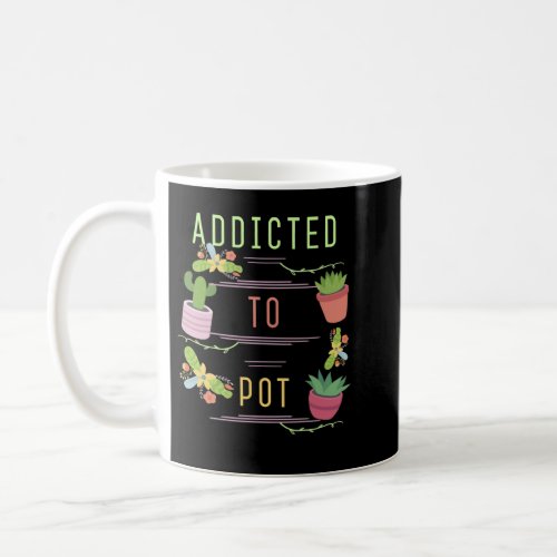 Pot Addict Succulent Plant Lover Cute Gardening Ga Coffee Mug