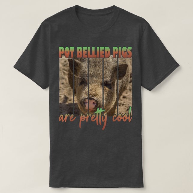 Pot Bellied Pigs Are Pretty Cool  T-Shirt (Design Front)