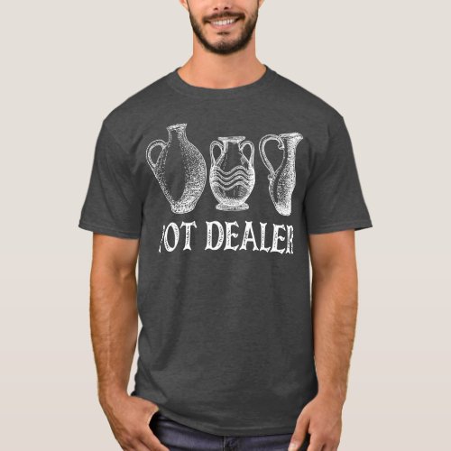 Pot Dealer Funny Pottery Ceramic Artist Potter  T_Shirt