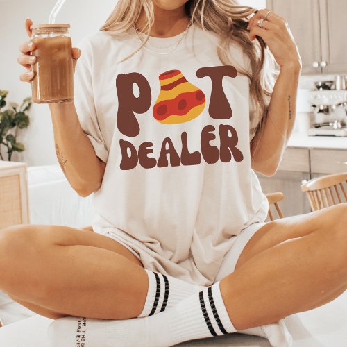 Pot Dealer Funny Pottery Lover Ceramics Artist T_Shirt