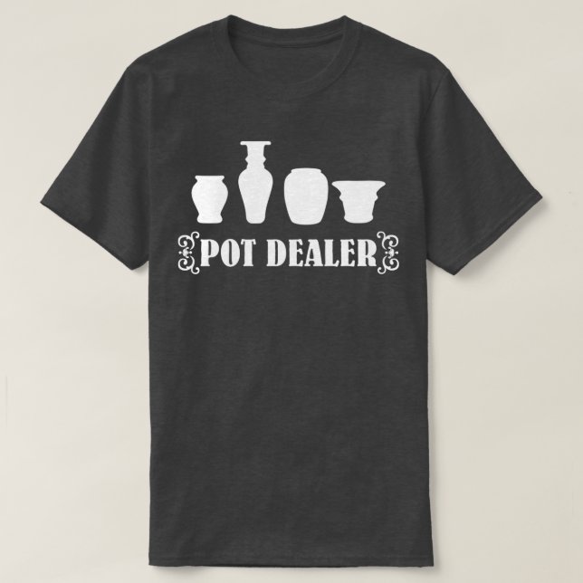 Pot Dealer pottery 1 T-Shirt (Design Front)