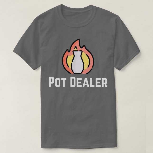 Pot Dealer Pottery Clay Ceramics Funny T-Shirt (Design Front)