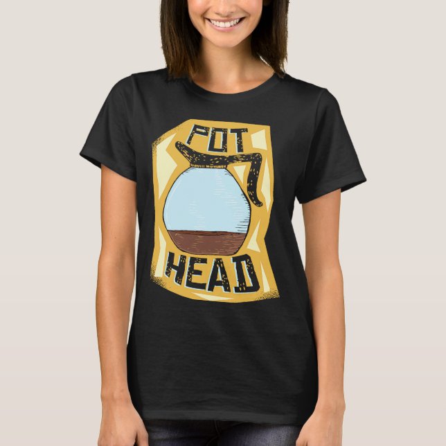 Pot Head  Coffee Drinker  Barista   Pun T-Shirt (Front)