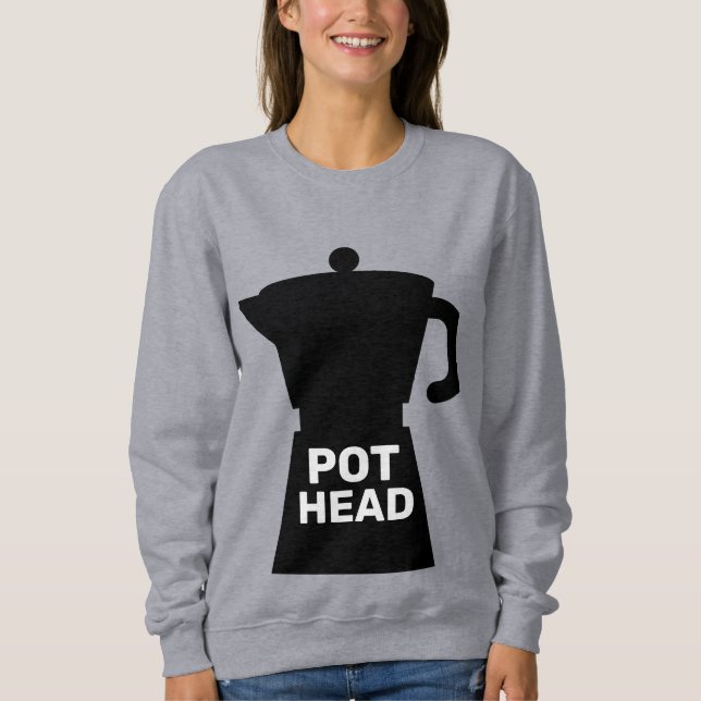 POT HEAD FUNNY COFFEE  SWEATSHIRT (Front)