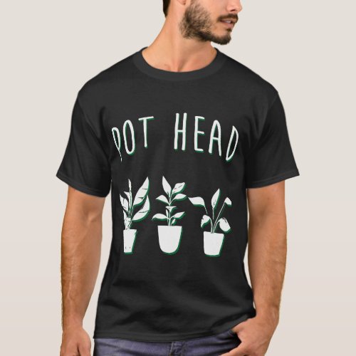 Pot Head Funny Plant Lover Pun Gardening Houseplan T_Shirt