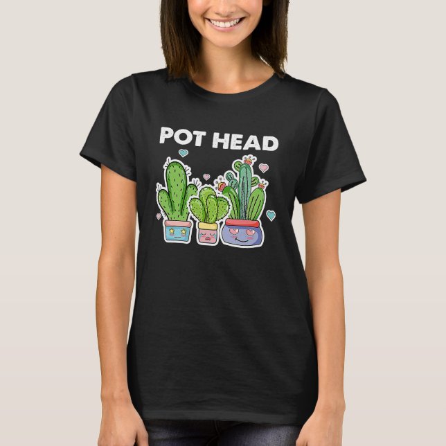 Pot Head Gardener Succulent Gardening T-Shirt (Front)