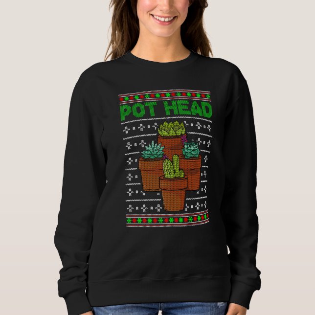 Pot Head Succulent Plant Cactus Funny Christmas Sweatshirt (Front)