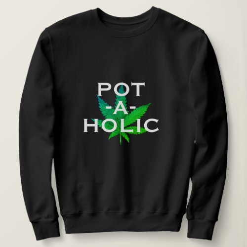 Pot Love Potaholic Alcoholic Funny T_shirt Design Sweatshirt