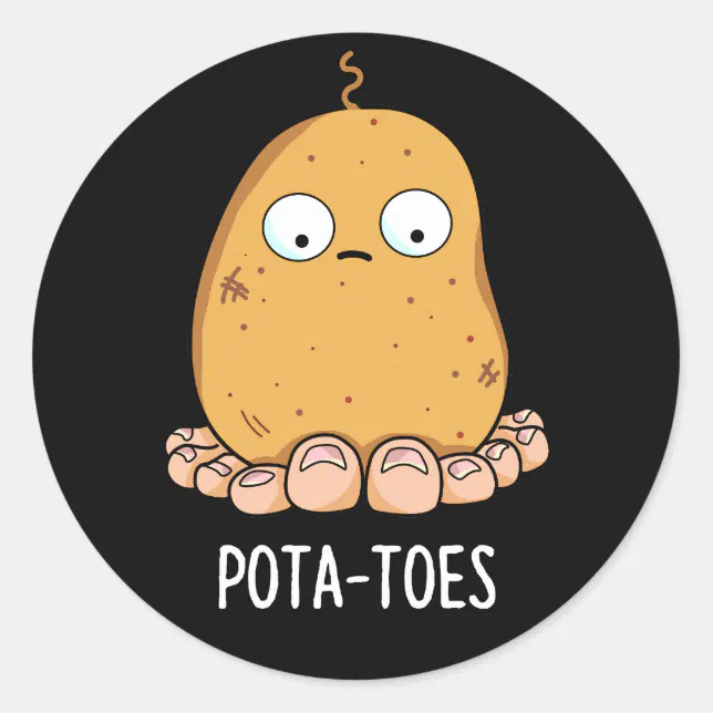 Pota Toes Funny Potato With Toes Pun Dark Bg Classic Round Sticker Zazzle 