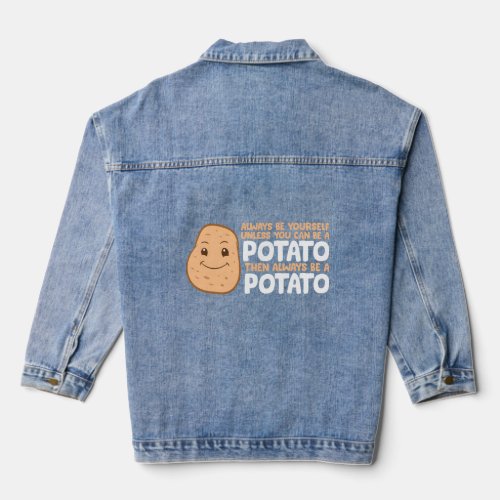 Potato Always Be Yourself Unless You Can Be A Pota Denim Jacket