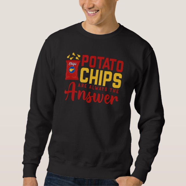 Potato Chips Are Always The Answer  Food Pun Sweatshirt (Front)