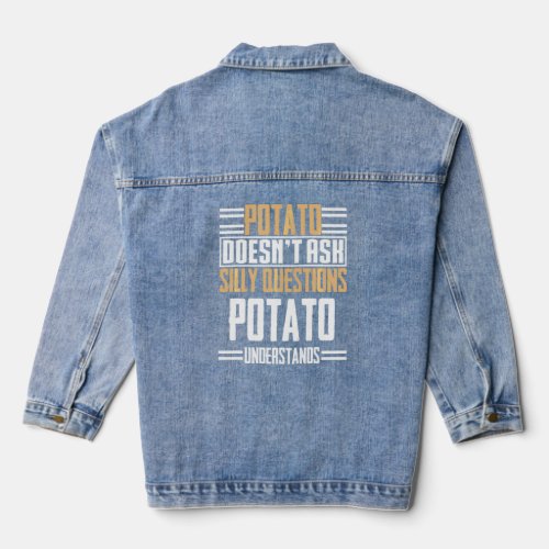 Potato Doesn T Ask Silly Questions Potato Understa Denim Jacket