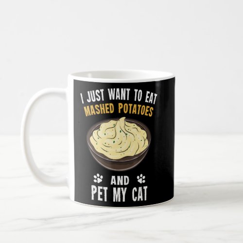 Potato   Eat Mashed Potatoes And Pet My Cat  Coffee Mug