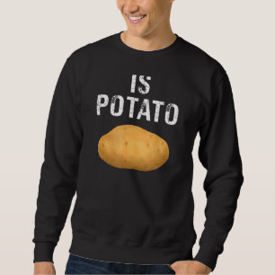 Potato Is Potato Sweatshirt
