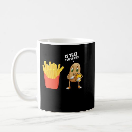 Potato Is That You Bro Funny French Fries Coffee Mug