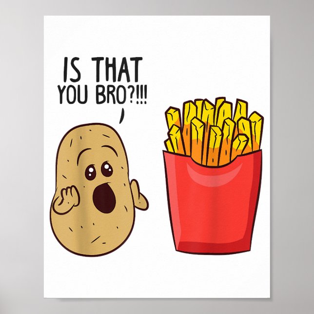 Potatoes Fries Is That You Bro Funny Potatoes Poster (Front)