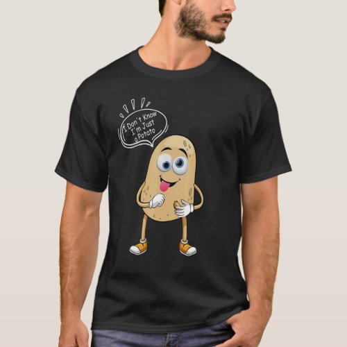 Potatoes Joke I Dont Know Im Just a Happy Potato T_Shirt