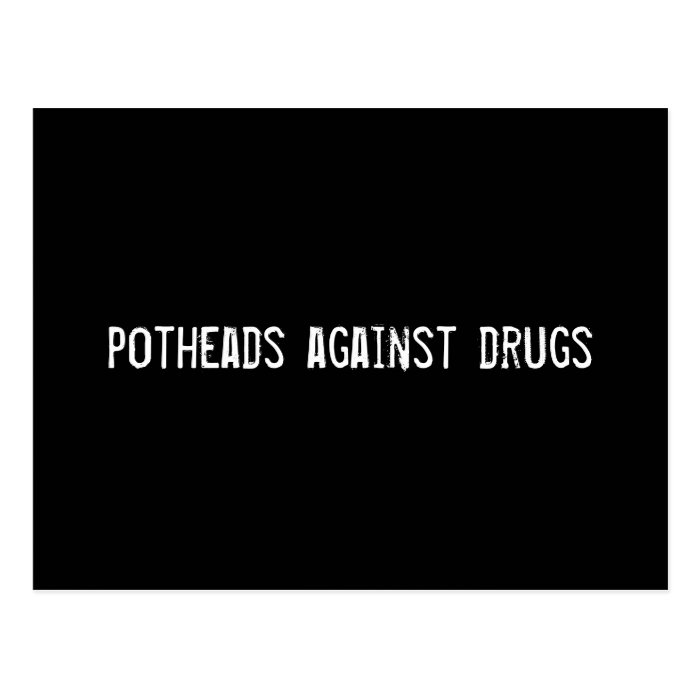 potheads against drugs post cards