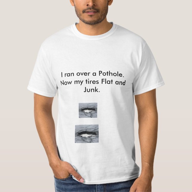 Pothole-TIRES FLAT - OH NOOOO T-Shirt (Front)