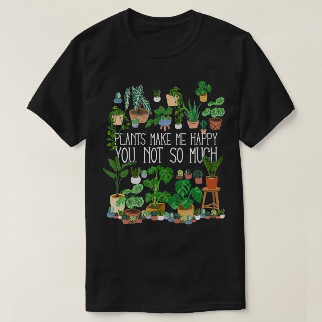 Potted Plants Make Me Happy You Not So Much  T-Shirt (Design Front)