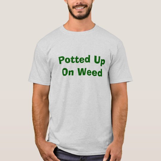 Potted Up On Weed - plain T-Shirt