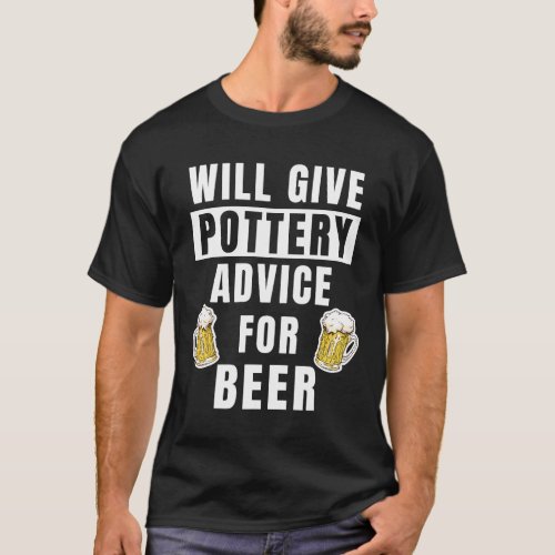 Potter Advice For Beer Clay Ceramics Art Funny Pot T_Shirt