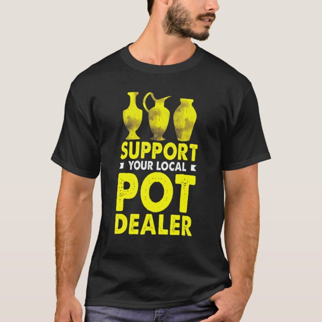 Potter Pottery Tee Support Your Local Pot Dealer (Front)